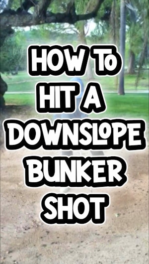 How to hit a downslope bunker shot.