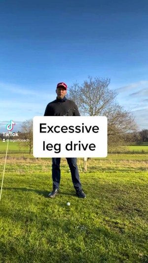 Excessive leg drive